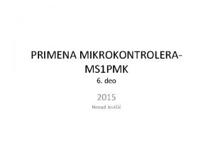 PRIMENA MIKROKONTROLERA MS 1 PMK 6 deo 2015