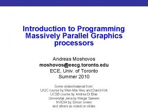 Introduction to Programming Massively Parallel Graphics processors Introduction