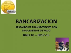 BANCARIZACION RESPALDO DE TRANSACCIONES CON DOCUMENTOS DE PAGO