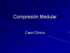 Compresin Medular Caso Clnico Paciente masculino de 51