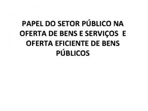 PAPEL DO SETOR PBLICO NA OFERTA DE BENS