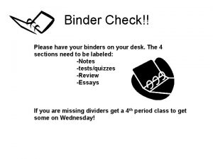 Binder Check Please have your binders on your