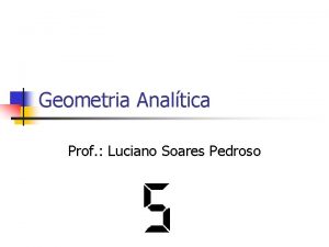 Geometria Analtica Prof Luciano Soares Pedroso Questo 01