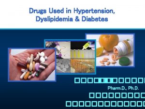 Drugs Used in Hypertension Dyslipidemia Diabetes Pharm D