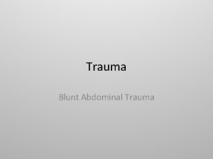 Trauma Blunt Abdominal Trauma Situation 35 yo male