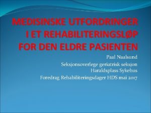 MEDISINSKE UTFORDRINGER I ET REHABILITERINGSLP FOR DEN ELDRE