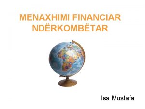 MENAXHIMI FINANCIAR NDRKOMBTAR Isa Mustafa Kushtet e menaxhimit