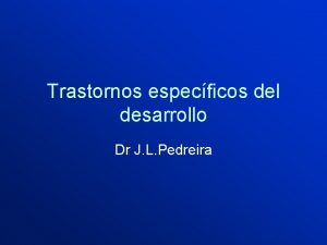 Trastornos especficos del desarrollo Dr J L Pedreira