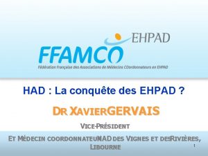 HAD La conqute des EHPAD DR XAVIERGERVAIS VICEPRSIDENT