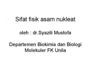 Sifat fisik asam nukleat oleh dr Syazili Mustofa