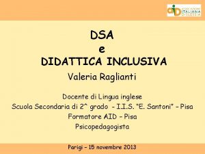 DSA e DIDATTICA INCLUSIVA Valeria Raglianti Docente di