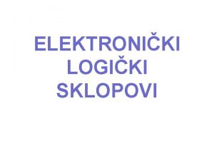 ELEKTRONIKI LOGIKI SKLOPOVI PONOVIMO U kojem obliku raunalo