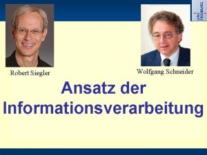 Robert Siegler Wolfgang Schneider Ansatz der Informationsverarbeitung Was