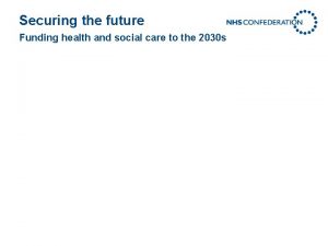 Securing the future Funding health and social care