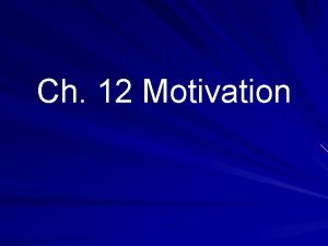 Ch 12 Motivation Defined the desire to satisfy