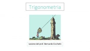 Trigonometria Lezione del prof Bernardo Cicchetti Ipparco di