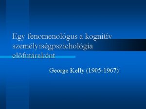 Egy fenomenolgus a kognitv szemlyisgpszicholgia elfutraknt George Kelly