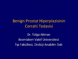 Benign Prostat Hiperplazisinin Cerrahi Tedavisi Dr Tolga Akman