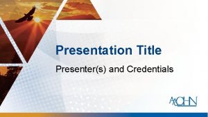 Presentation Title Presenters and Credentials Conflict of Interest