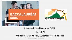 Mercredi 18 dcembre 2019 BAC 2021 Modalit Calendrier