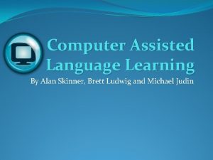 Computer Assisted Language Learning By Alan Skinner Brett