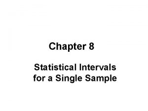 Chapter 8 Statistical Intervals for a Single Sample