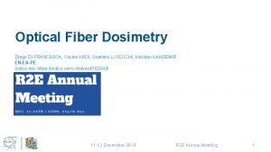 Optical Fiber Dosimetry Diego DI FRANCESCA Yacine KADI