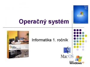 Operan systm Informatika 1 ronk Obsah prezentcie l