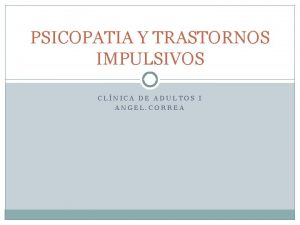 PSICOPATIA Y TRASTORNOS IMPULSIVOS CLNICA DE ADULTOS I