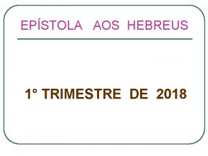 EPSTOLA AOS HEBREUS 1 TRIMESTRE DE 2018 EPSTOLA
