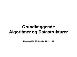 Grundlggende Algoritmer og Datastrukturer Hashing CLRS kapitel 11