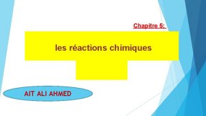 Chapitre 5 les ractions chimiques AIT ALI AHMED