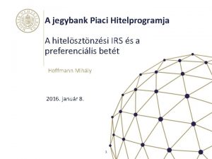 A jegybank Piaci Hitelprogramja A hitelsztnzsi IRS s