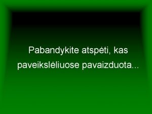 Pabandykite atspti kas paveikslliuose pavaizduota Kas ia Tai