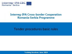 InterregIPA Crossborder Cooperation RomaniaSerbia Programme Tender procedures basic