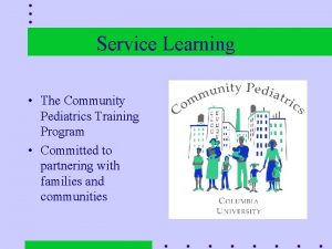 Service Learning The Community Pediatrics Training Program Committed