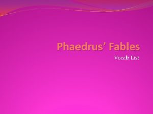 Phaedrus Fables Vocab List Phaedrus Fables A fable