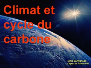 Climat et cycle du carbone Gilles Bourbonnais Cgep