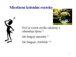 Micelrn koloidn roztoky Pro je roztok mdla zakalen