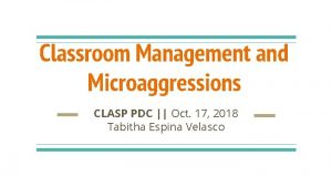 Classroom Management and Microaggressions CLASP PDC Oct 17