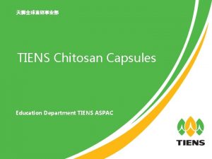 TIENS Chitosan Capsules Education Department TIENS ASPAC Hatihati