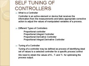 SELF TUNING OF CONTROLLERS What is a Controller