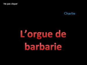 Ne pas cliquer Charlie Lorgue de barbarie Tous
