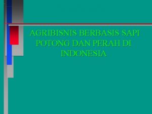 AGRIBISNIS BERBASIS SAPI POTONG DAN PERAH DI INDONESIA
