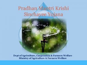 Pradhan Mantri Krishi Sinchayee Yojana Dept of Agriculture
