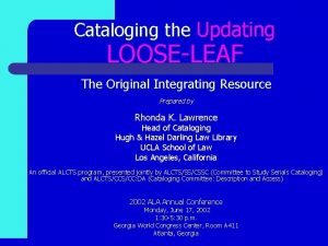 Cataloging the Updating LOOSELEAF The Original Integrating Resource