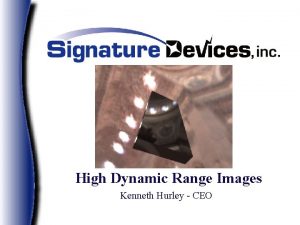 High Dynamic Range Images Kenneth Hurley CEO What