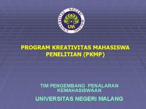 PROGRAM KREATIVITAS MAHASISWA PENELITIAN PKMP TIM PENGEMBANG PENALARAN