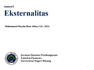 Lecture 3 Eksternalitas Muhammad Hasyim Ibnu Abbas S