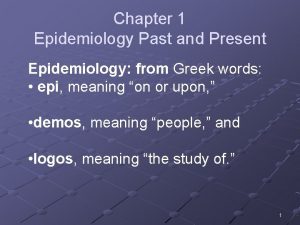 Chapter 1 Epidemiology Past and Present Epidemiology from